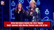 Drew Barrymore insists her viral ‘touchy feely’ moment with Martha Stewart was a bit of fun