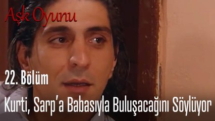 Kurti, Sarp'a babasıyla buluşacağını söylüyor - Aşk Oyunu 22. Bölüm