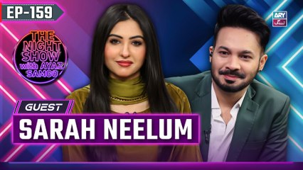 The Night Show with Ayaz Samoo | Sarah Neelum | Uncensored | EP 159 | 7 Feb 2025 | ARY Zindagi