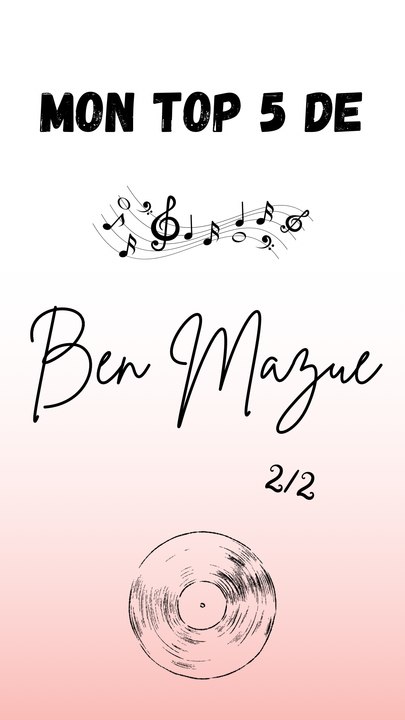 Mon top 5 de Ben Mazue ! 2/2
