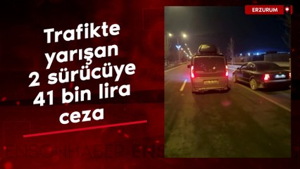 Erzurum'da trafikte yarışan 2 sürücüye 41 bin lira ceza