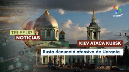 Rusia denuncia nueva ofensiva del régimen de Kiev contra Kursk