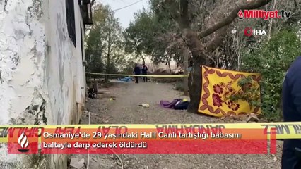Osmaniye’de korkunç olay! Tartıştığı babasını baltayla öldürdü