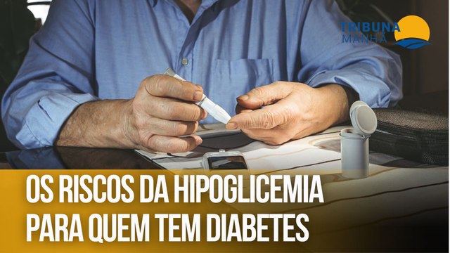 Os riscos da hipoglicemia para quem tem diabetes