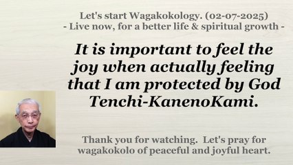 It is important to feel the joy of being protected by God Tenchi-KanenoKami. 02-07-2025