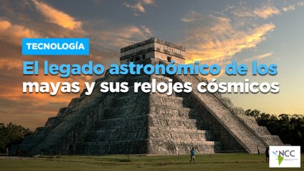 El legado astronómico de los mayas y sus relojes cósmicos