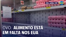 Ovo: Alimento está em falta nos EUA e preços disparam