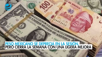 Peso mexicano se deprecia en la sesión, pero cierra la semana con una ligera mejora