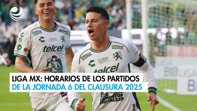 Liga MX: Horarios de los partidos de la jornada 6 del Clausura 2025