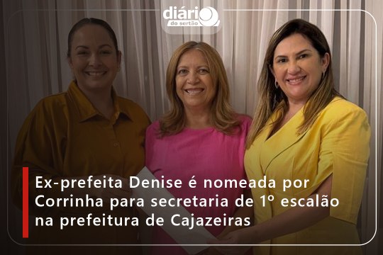 Ex-prefeita Denise é nomeada por Corrinha para secretaria de 1º escalão na prefeitura de Cajazeiras