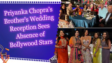 Bollywood A-Listers Missing from Priyanka Chopra’s Brother’s Wedding Reception