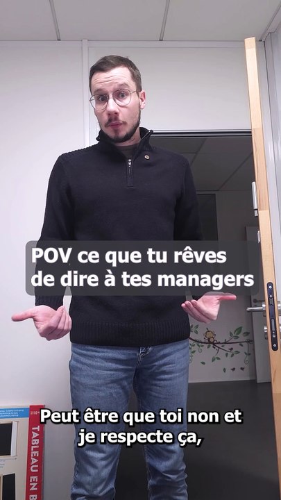 pov ce que tu reves de dire a tes managers