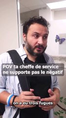 pov quand ta cheffe de service ne supporte pas le negatif