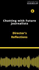 Director's Reflections | Chatting with Future Journalists