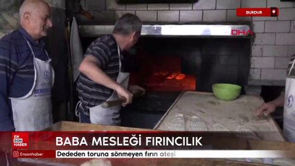 Burdur'da dededen toruna sönmeyen fırın ateşi