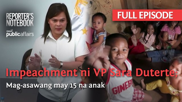 Impeachment ni VP Sara Duterte; Mag-asawang may 15 na anak (Full Episode) | Reporter’s Notebook