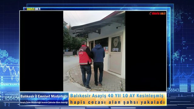 Balıkesir Asayiş 40 YIl 10 AY Kesinleşmiş hapis cezası alan şahsı yakaladı