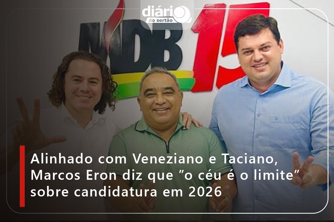 Alinhado com Veneziano e Taciano, Marcos Eron diz que ”o céu é o limite” sobre candidatura em 2026