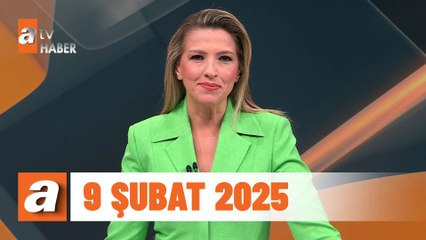 atv Ana Haber | 9 Şubat 2025