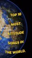 Top 10 Attitude Songs in the World 2023.    _fyb _Top10WithJKK _foryou _foryourpage _world _song(MP4)