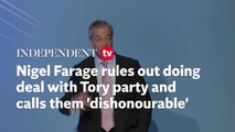 Watch: Nigel Farage rules out Reform deal with ‘dishonourable’ Tories