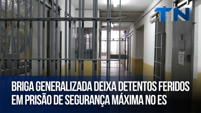 Briga generalizada deixa detentos feridos em prisão de segurança máxima no ES