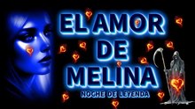 EL AMOR DE MELINA   NOCHE DE LEYENDA
