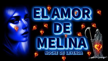 EL AMOR DE MELINA   NOCHE DE LEYENDA