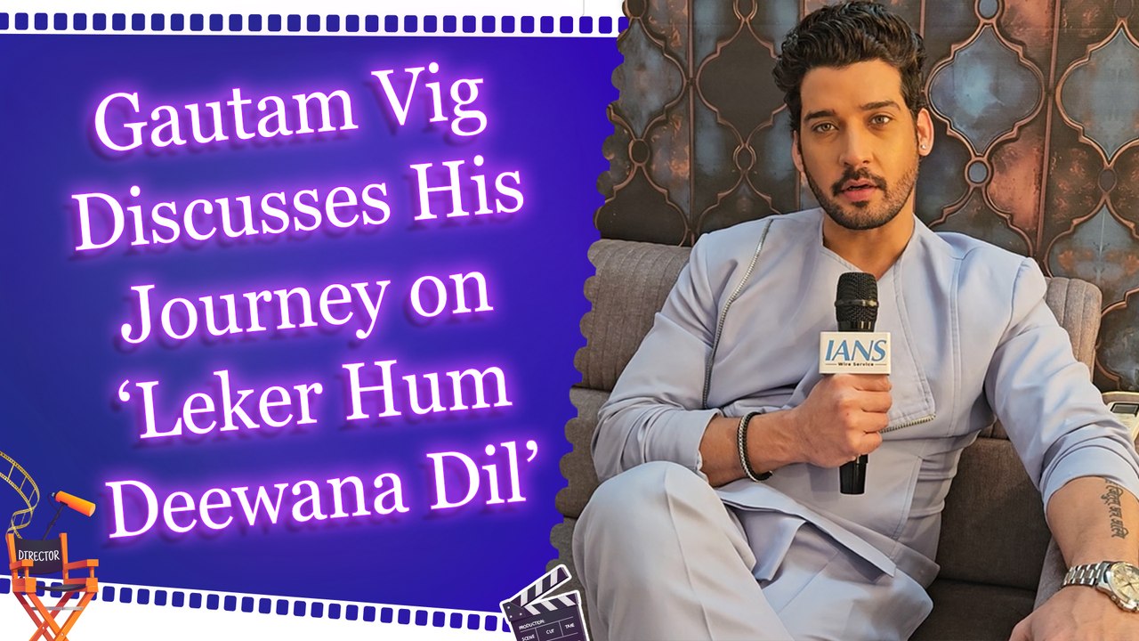 IANS Exclusive: Gautam Vig Opens Up About His Character in ‘Lekar Hum Deewana Dil’