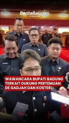 Wawancara Bupati Badung Terkait Dukungan Pertemuan De Gajah dan Koster