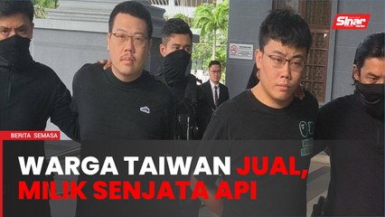 Dua lelaki Taiwan dituduh jual, miliki 14 pistol dan 900 peluru