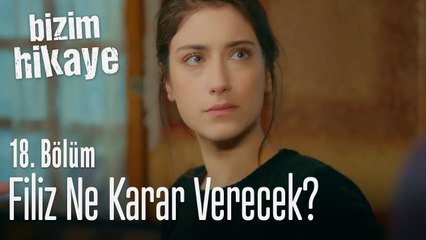 Filiz ne karar verecek? - Bizim Hikaye 18. Bölüm
