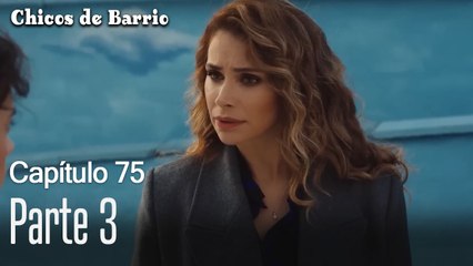 Capítulo 75 Parte 3-Chicos de Barrio