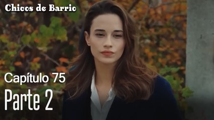 Capítulo 75 Parte 2-Chicos de Barrio