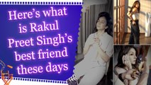 Rakul Preet Singh shares a “Get Ready With Me” video and reveals her Best Friend 