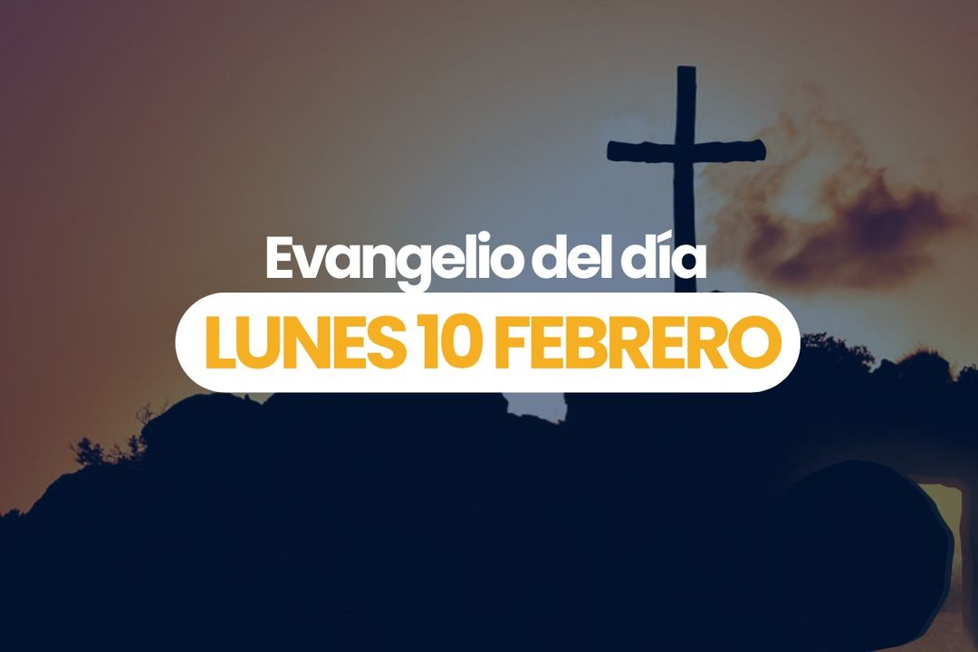 EVANGELIO 10 FEBRERO