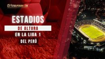 Los estadios de altura de la Liga 1 de Perú 2025