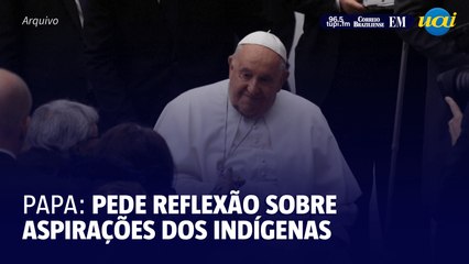 Papa Francisco pede reflexão sobre as aspirações das comunidades indígenas