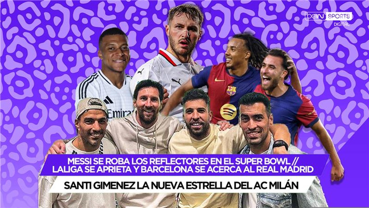 Messi se roba los reflectores en el Super Bowl // LaLiga se aprieta y Barcelona se acerca al Real Madrid // Santi Gimenez la nueva estrella del AC Milán