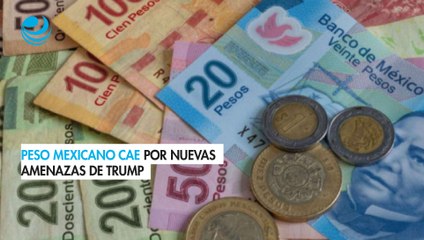 Peso mexicano cae por nuevas amenazas de Trump