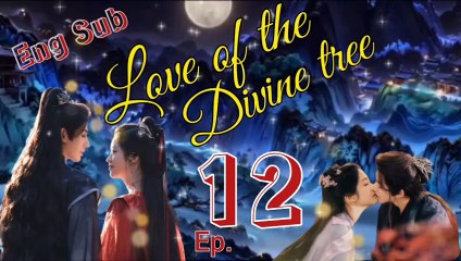 Love Of The Divine Tree ep 12 🎋 Eng Sub {2025} Chinese drama