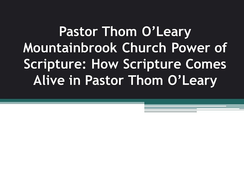 Pastor Thom O’Leary Mountainbrook Church Power of Scripture: How Scripture Comes Alive in Pastor Thom O’Leary