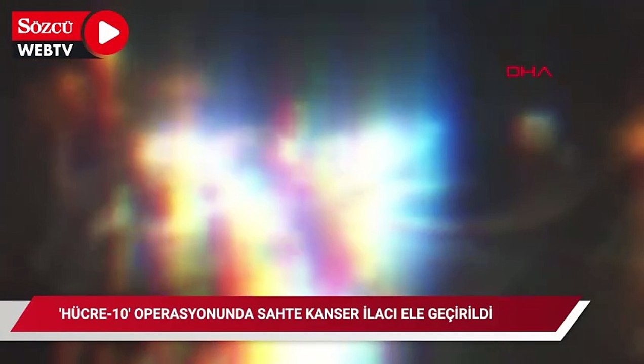 'HÜCRE-10' operasyonunda, piyasa değeri yaklaşık 2 milyar TL olan sahte kanser ilaçları ele geçirildi