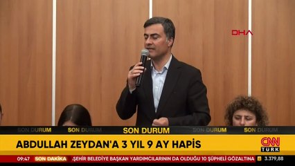 SON DAKİKA... Abdullah Zeydan'a 3 yıl 9 ay hapis!