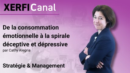 De la consommation émotionnelle à la spirale déceptive et dépressive [Cathy Alegria]