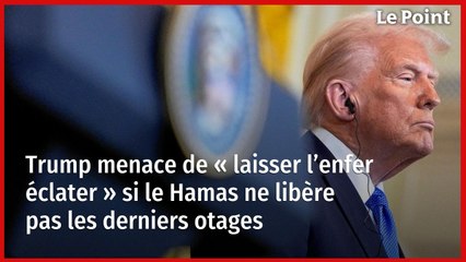 Trump menace de « laisser l’enfer éclater » si le Hamas ne libère pas les derniers otages