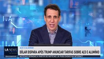 Samy Dana: Dólar dispara após Trump anunciar tarifas sobre aço e alumínio | IA NEWS