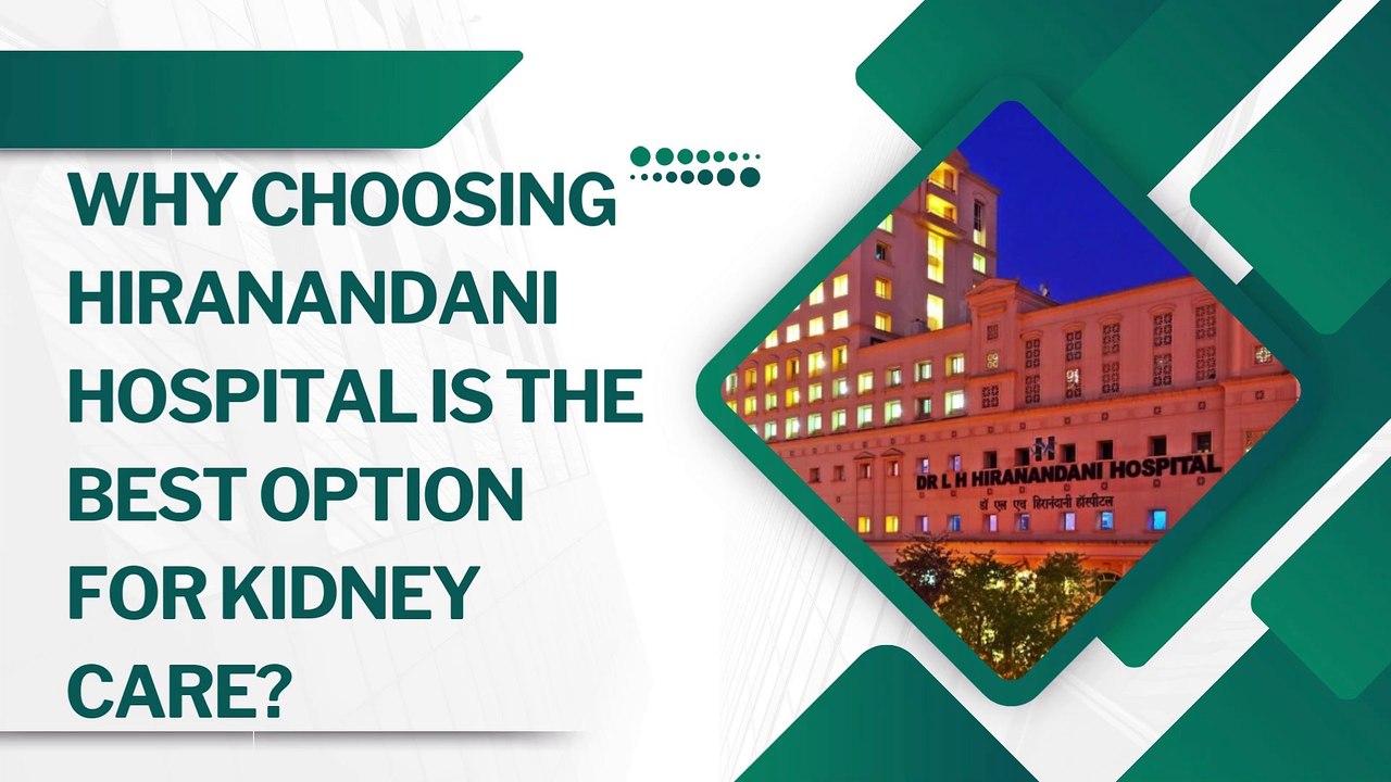 Why Choosing Hiranandani Hospital Is the Best Option for Kidney Care?