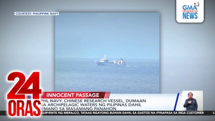 PHL Navy - Chinese research vessel, dumaan sa archipelagic waters ng Pilipinas dahil umano sa masamang panahon | 24 Oras