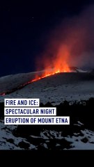 Fire and Ice: spectacular night eruption of Mount Etna